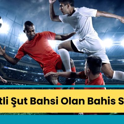 İsabetli Şut Bahsi Olan Bahis Siteleri